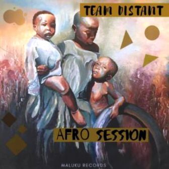 Team Distant – Afro Session EP Mp3 Download. Fakaza 2019
