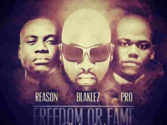 Blaklez – Freedom or Fame Reloaded Ft. Reason & PRO