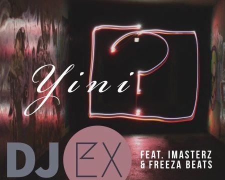 DJ Ex – Yini ft. Imasterz & Freeza Beats Mp3 Download