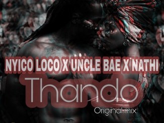 Download Mp3 DJ Nyico Loco, Uncle Bae & Nathi – Thando (Original Mix)