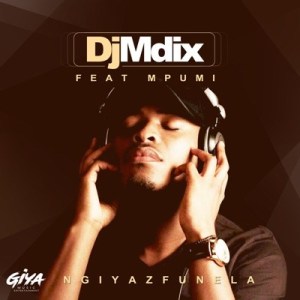 DJ Mdix - Ngiyazfunela ft. Mpumi