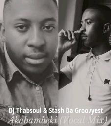 Download Mp3 Dj Thabsoul & Stash Da Groovyest – Akabambeki (Vocal Mix)