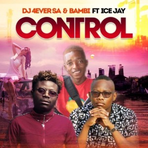 DJ 4ever SA & Bambi - Control ft. Ice Jay