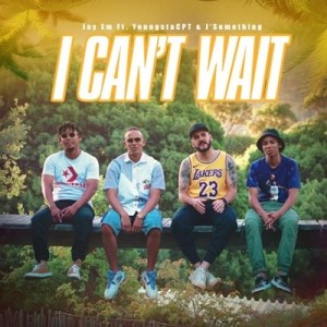 Jay Em - I Can’t Wait ft. YoungstaCPT & J’Something
