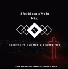 BlaqMan – Blackjesus Ft. Nvs MusiQ & Classified (Main Mix)