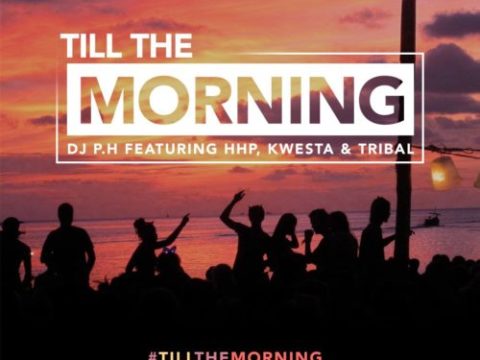 DJ PH – Till The Morning ft. HHP, Kwesta & Tribal