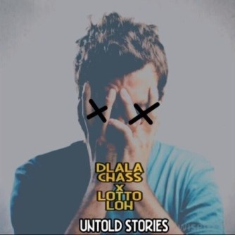 Download Mp3: Dlala Chass & Lotto Loh – Untold Stories