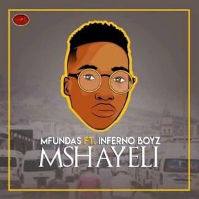 Download Mp3: Mfundas – Mshayeli Ft. Inferno Boyz