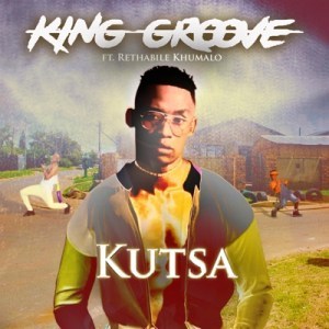 Download Mp3 King Groove – Kutsa Ft. Rethabile Khumalo