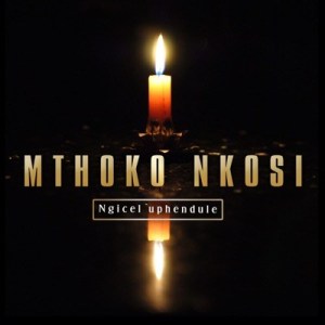 Mthoko Nkosi - Ngicel’uphendule