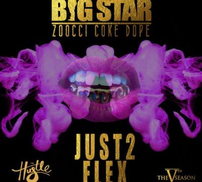 Big Star – Just 2 Flex ft. Zoocci Coke Dope (Vuzu Hustle Season 2 Song)