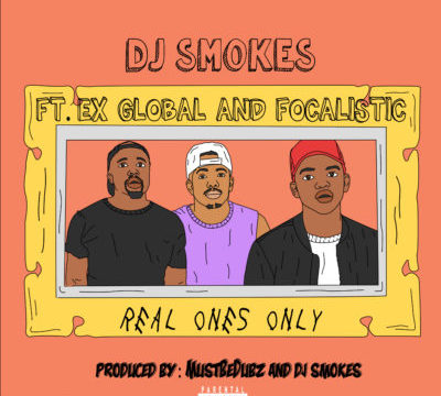 DJ Smokes – Real Ones Only ft. Ex Global & Focalistic