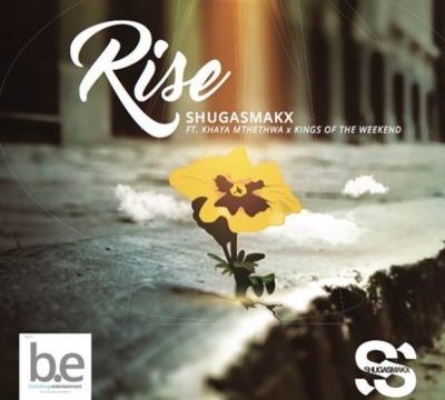 Shugasmakx – Rise ft. Khaya Mthethwa & Kings Of The Weekend