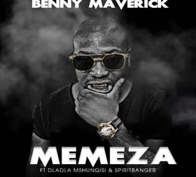 Benny Maverick – Memeza ft. Dladla Mshunqisi & SpiritBanger