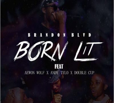 Brandon BLVD – Born Lit ft. Aewon Wolf, Andy Tylo, Double Cup