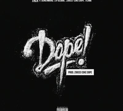 DJ Trix – Dope ft. B3nchMarQ, Ex-Global, Flame, Zoocci Coke Dope