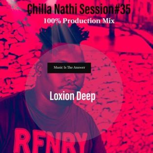 Loxion Deep – Chilla Nathi Session 35 100% Production Mix