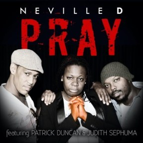 Neville D – Pray Ft. Patrick Duncan & Judith Sephuma