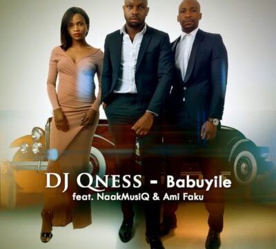 MUSIC | DJ Qness – Babuyile ft. NaakMusiQ & Ami Faku