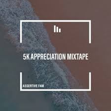 Assertive Fam – 5K Appreciation Mix