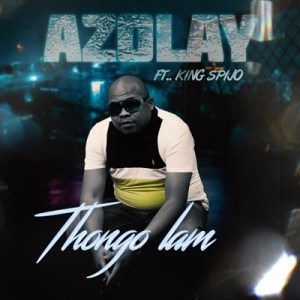 Azolay – Thongo Lam Ft. King Spijo