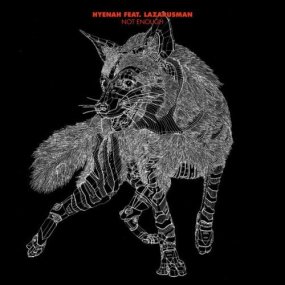 Hyenah & Lazarusman – Not Enough (Original Mix)