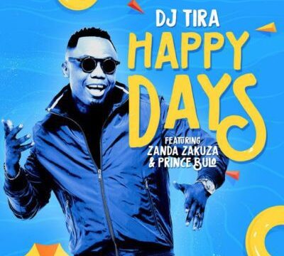 DOWNLOAD MP3: DJ Tira ft. Zanda Zakuza & Prince Bulo – Happy Days