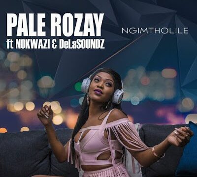 Pale Rozay – Ngimtholile Ft. Nokwazi & DeLASoundz