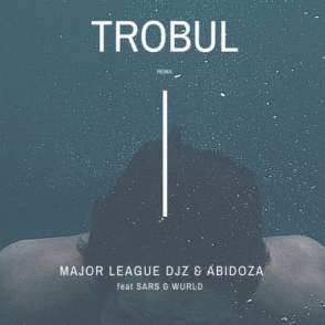 Major League & Abidoza – Trobul (Amapiano Remix) Ft. Sarz & Wurld