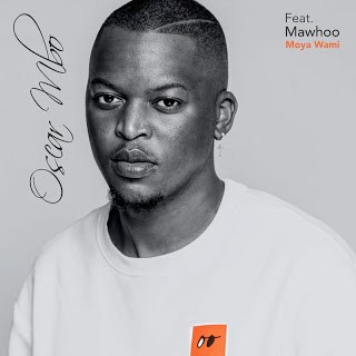 Oscar Mbo – Moya Wami Ft. Mawhoo