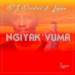 DJ Devoted – Ngiyak’vuma Ft. Lumka Mp3 download