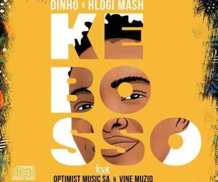 Dinho & Hlogi Mash – Ke Bosso Ft. Optimist Music ZA & Vine Musiq