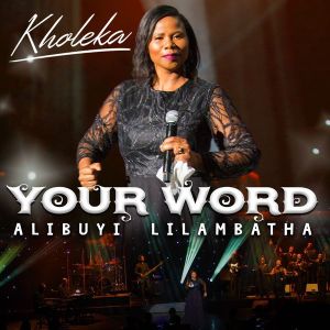 Kholeka – Kholeka – Your Word Alibuyi LilambathaEwe Siyakuvuma