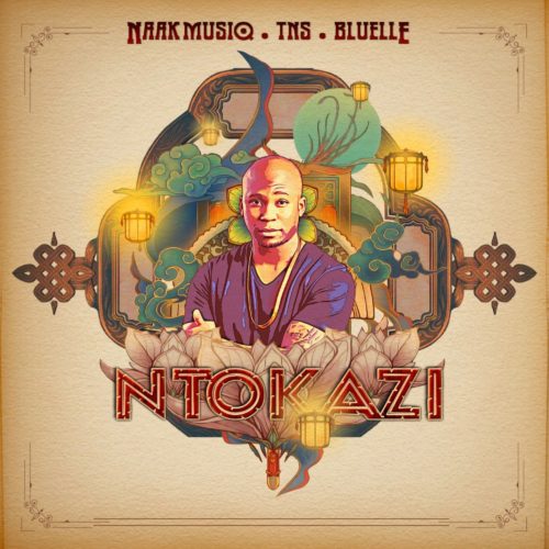 NaakMusiq - Ntokazi ft. TNS & Bluelle