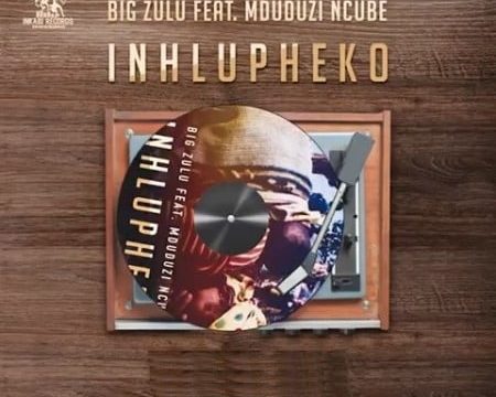 Big Zulu – Inhlupheko ft. Mduduzi Ncube