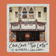 Cash Cash - Too Late ft. Wiz Khalifa & Lukas Graham