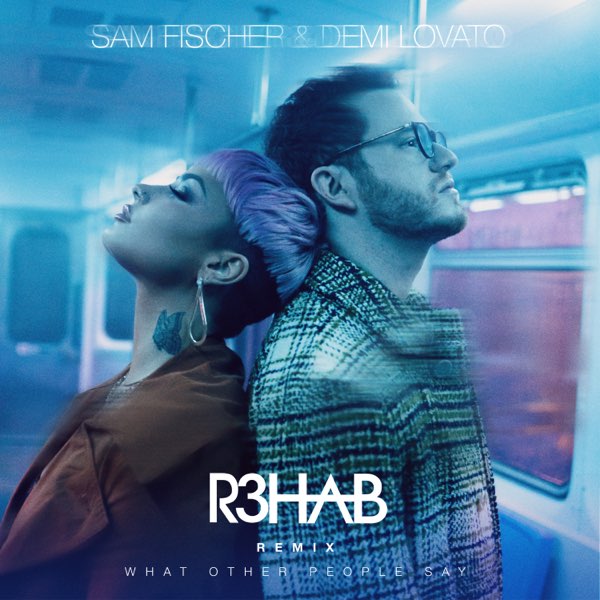 Sam Fischer & Demi Lovato What Other People Say (R3HAB Remix) Mp3 Download