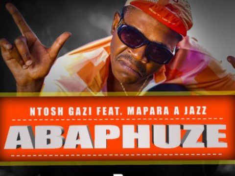 Ntosh Gazi – ABAPHUZE ft. Mapara A Jazz