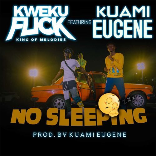 Kweku Flick - No Sleeping Ft. Kuami Eugene