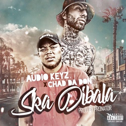 Audio Keyz Ft. Chad Da Don - Ska Dibala (Remix)