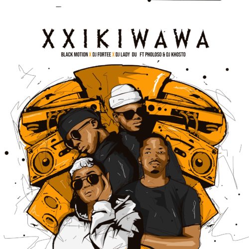 Black Motion, DJ Fortee & Lady Du - Xxikiwawa ft. Pholoso & DJ Khotso