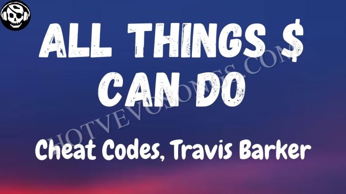 Cheat Codes - All Things $ Can Do (feat. Travis Barker & Tove Styrke)