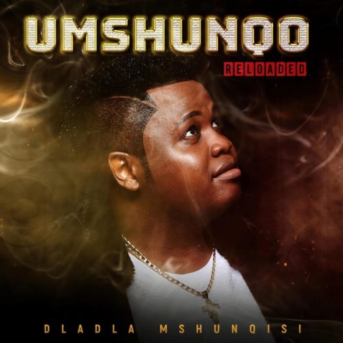 Dladla Mshunqisi – Umshunqo Reloaded - EP