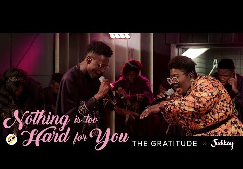 The Gratitude & Judikay - Nothing is Too Hard for You