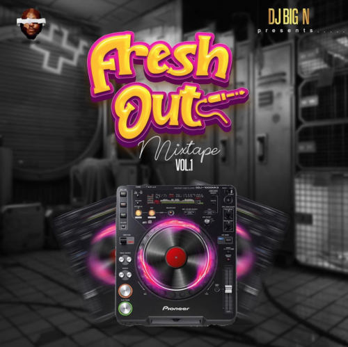 [Mixtape] DJ Big N - Fresh Out Mix Vol. 1