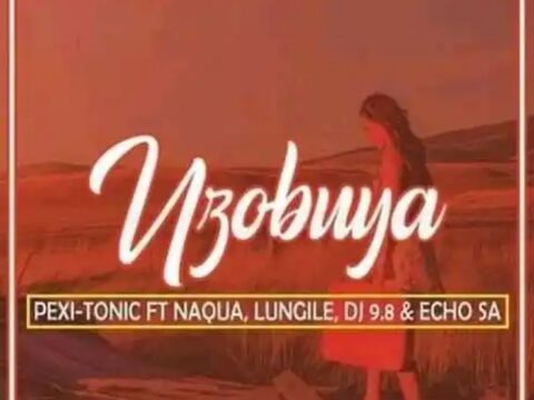 Pexi Tonic SA & Naqua – Uzobuya Ft. Lungile & DJ 9.8