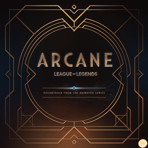 ALBUM: Arcane & League of Legends - Soundtrack from the Animated Series