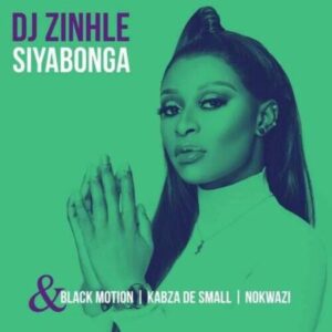DJ ZINHLE – SIYABONGA FT. KABZA DE SMALL, BLACK MOTION & NOKWAZI