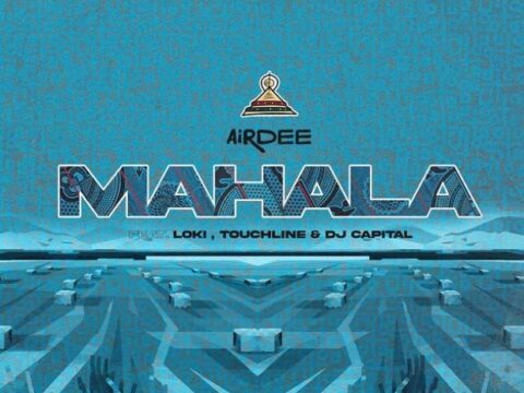 Airdee – Mahala Ft. Loki, Touchline & Dj Capital