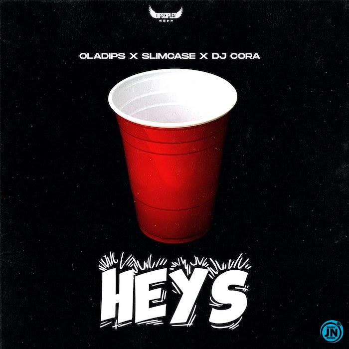OlaDips – Heys ft. Slimcase & DJ Cora